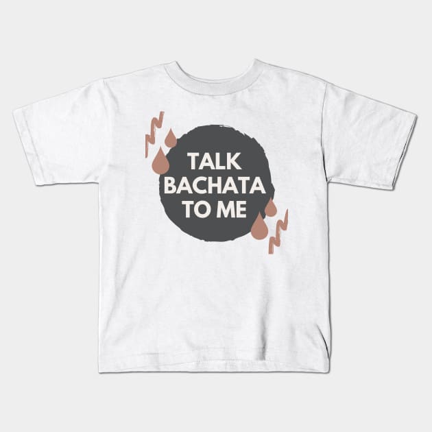 Talk Bachata To Me - Social Latin Dance Design Kids T-Shirt by Liniskop